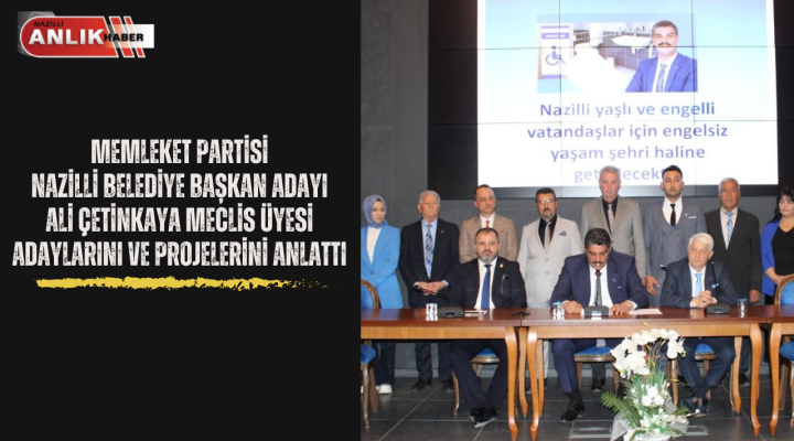 Memleket Partisi Nazilli Belediye Başkan Adayı Ali Çetinkaya, Meclis Üyesi adaylarını ve projelerini tanıttı