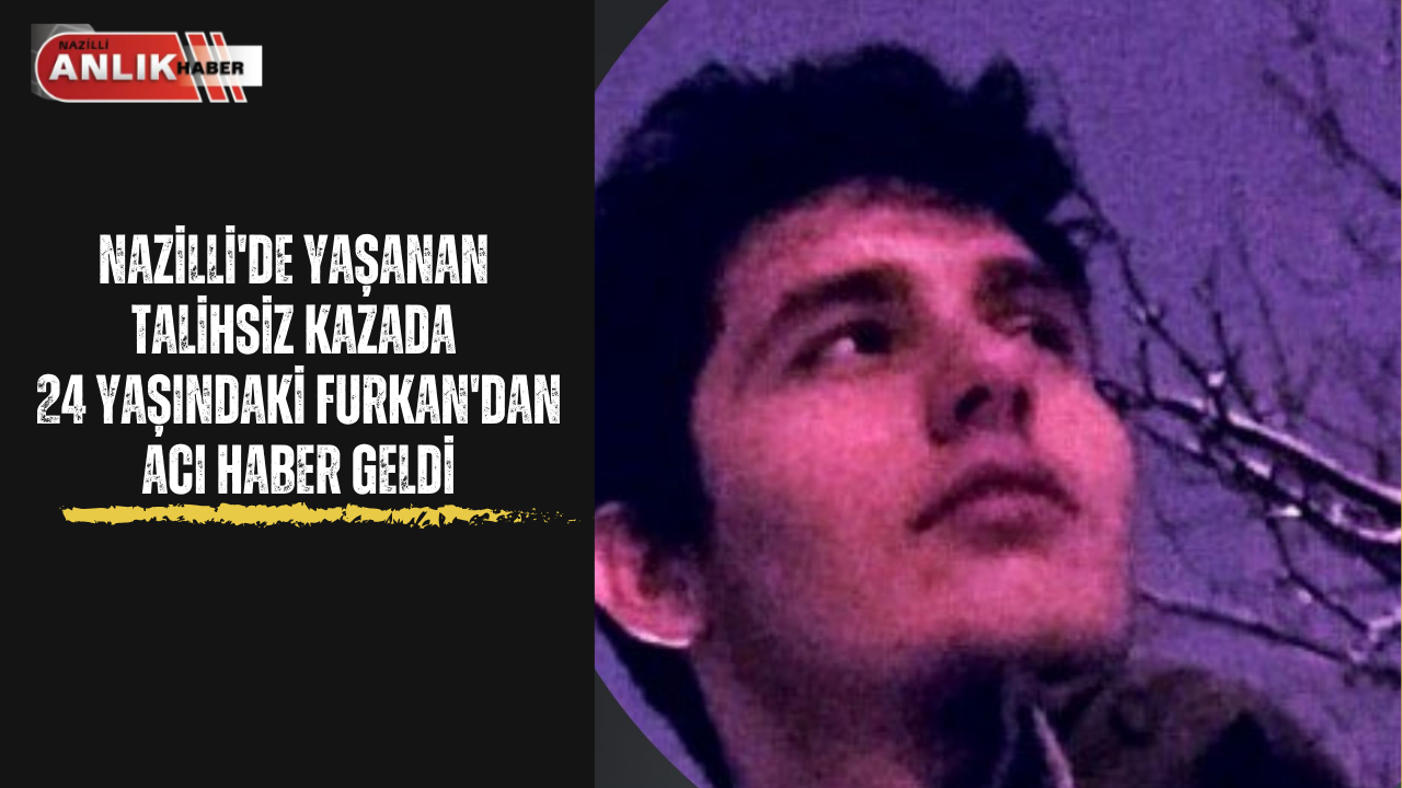 FURKAN’DAN ACI HABER GELDİ