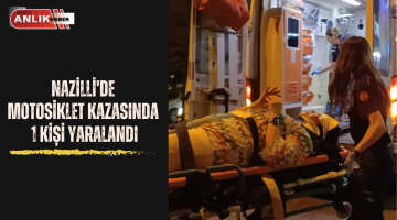 Nazilli’de motosiklet kazasında 1 kişi yaralandı