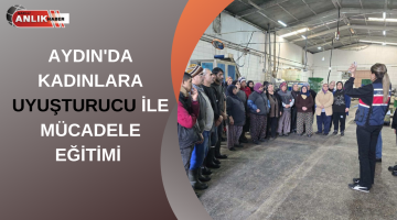 AYDIN’DA KADINLARA UYUŞTURUCUYLA MÜCADELE EĞİTİMİ