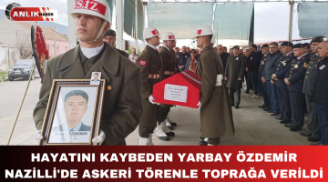 HAYATINI KAYBEDEN YARBAY ENVER ÖZDEMİR ASKERİ TÖRENLE MEMLEKETİNDE TOPRAĞA VERİLDİ