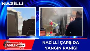 NAZİLLİ ÇARŞIDA YANGIN PANİĞİ! Aydın’ın Nazilli ilçesinde bulunan bir kokoreç