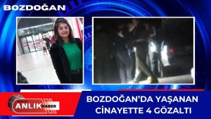 Bozdoğan’da Kadın Cinayeti: 4 Gözaltı, 1 Firari Aydın’ın Bozdoğan ilçesinde