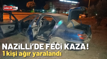 Nazilli’de feci kaza! 1 kişi ağır yaralandı
