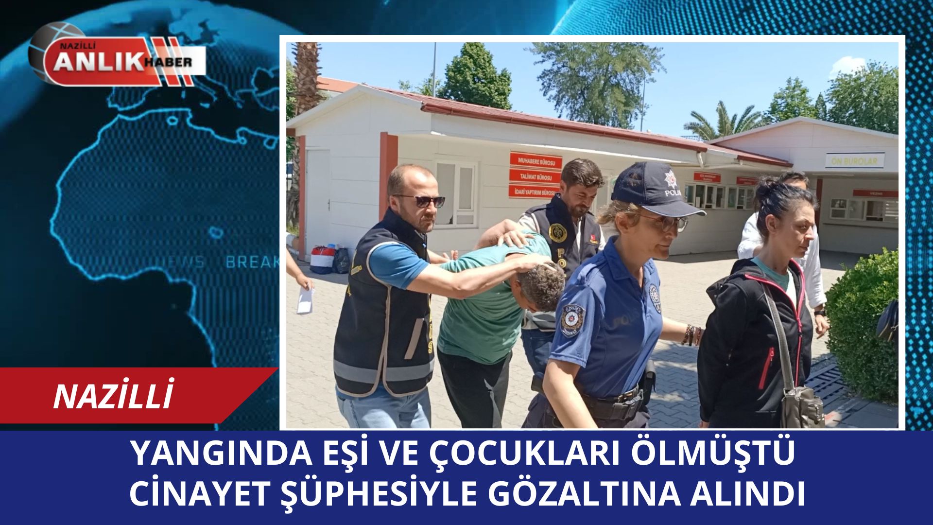YANGINDA EŞİ VE ÇOCUKLARI ÖLMÜŞTÜ CİNAYET ŞÜPHESİYLE GÖZALTINA ALINDI