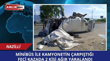 KAMYONETLE MİNİBÜSÜN ÇARPIŞMASINDA İKİ KİŞİ AĞIR YARALANDI
