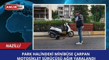 PARK HALİNDEKİ MİNİBÜSE ÇARPAN MOTOSİKLET SÜRÜCÜSÜ AĞIR YARALANDI
