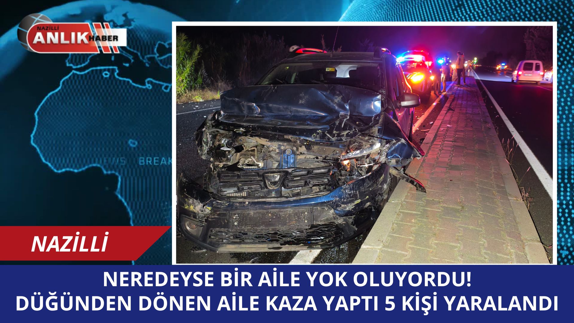 NAZİLLİ’DE FECİ KAZA! 5 KİŞİLİK AİLE NEREDEYSE YOK OLUYOR