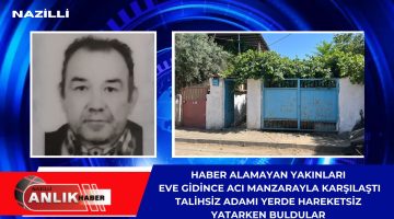 TALİHSİZ ADAM EVİNDE ÖLÜ BULUNDU!
