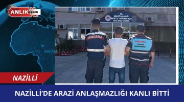 Nazilli’de Arazi Anlaşmazlığı Kanlı Bitti: Bir Kişi Yaralandı, Fail Tutuklandı