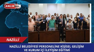 Nazilli Belediyesi personeline kişisel gelişim ve kurum içi iletişim eğitimi
