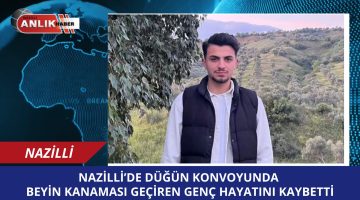 Nazilli’de Düğün Konvoyunda Beyin Kanaması Geçiren Genç Hayatını Kaybetti
