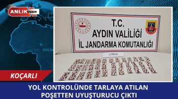 Koçarlı’da Uyuşturucu Operasyonu: Yol Kontrolünde Tarlaya Atılan Poşetten Haplar Çıktı