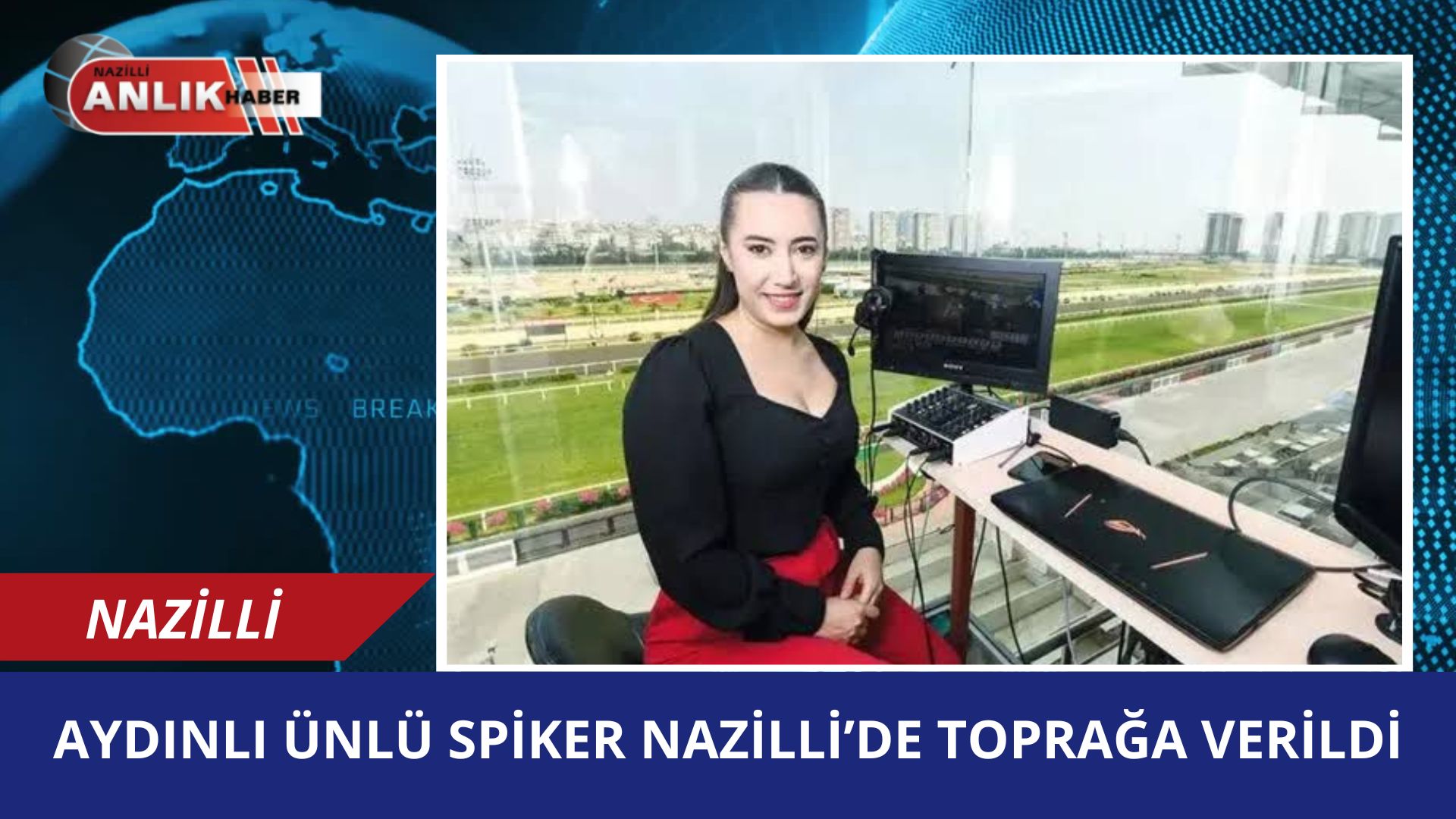 Aydınlı ünlü spiker Nazilli’de toprağa verildi