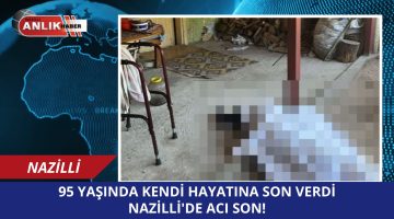 95 YAŞINDA KENDİ HAYATINA SON VERDİ