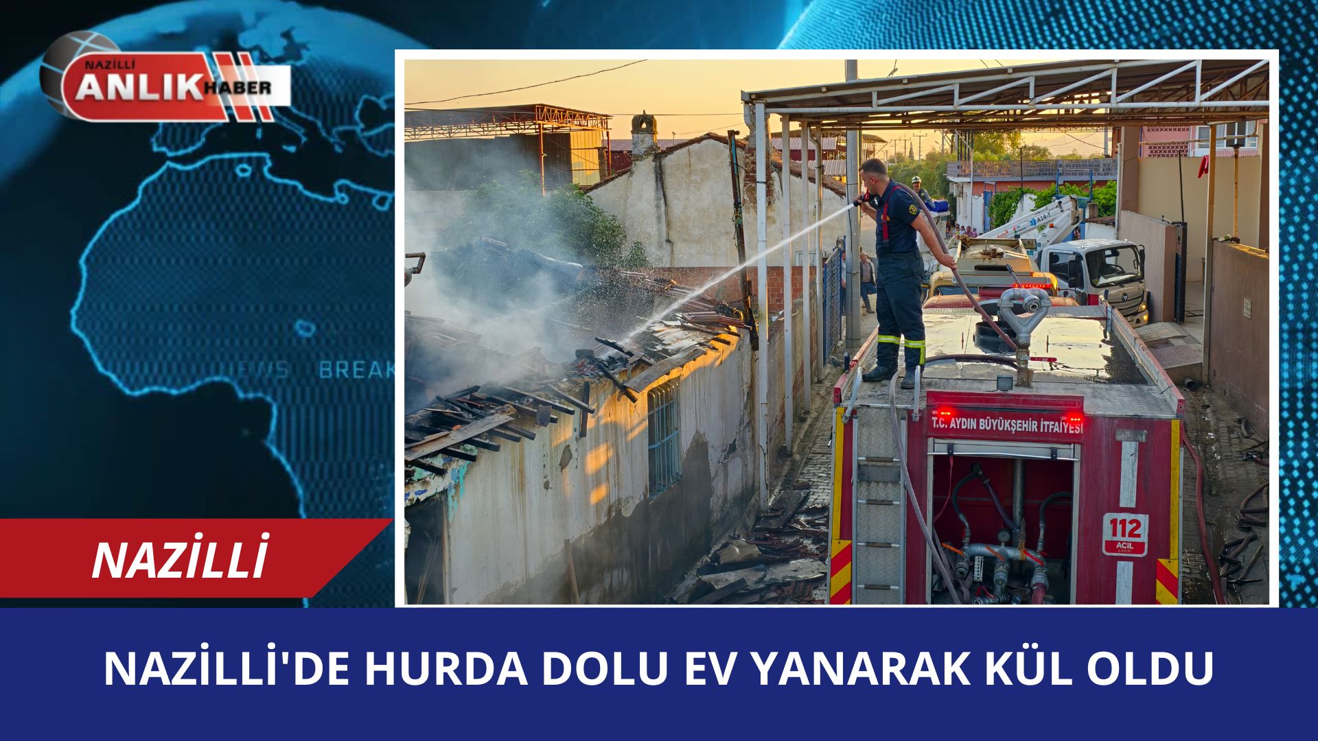 NAZİLLİ’DE HURDA DOLU EV KÜLE DÖNDÜ