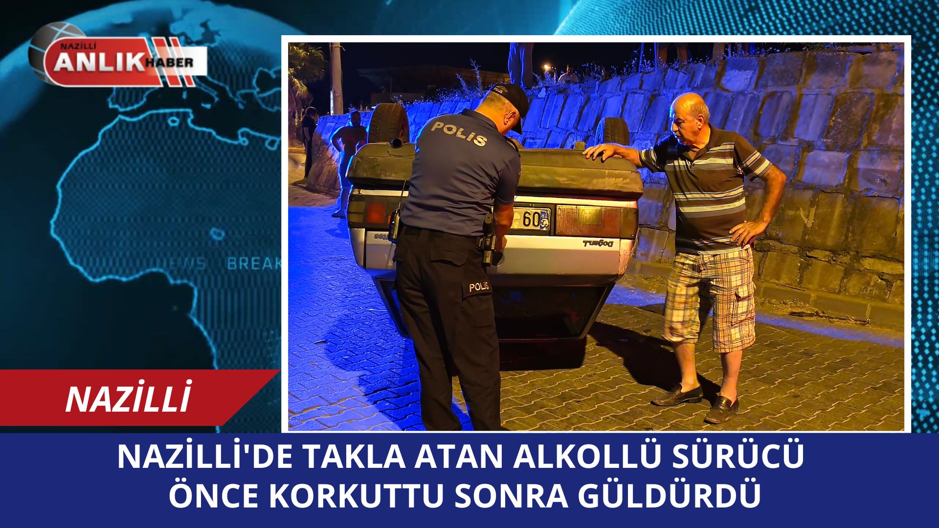 ALKOLLÜ SÜRÜCÜ ÖNCE KORKUTTU SONRA GÜLDÜRDÜ