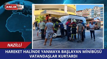 HAREKET HALİNDE YANMAYA BAŞLAYAN MİNİBÜSÜ VATANDAŞLAR KURTARDI