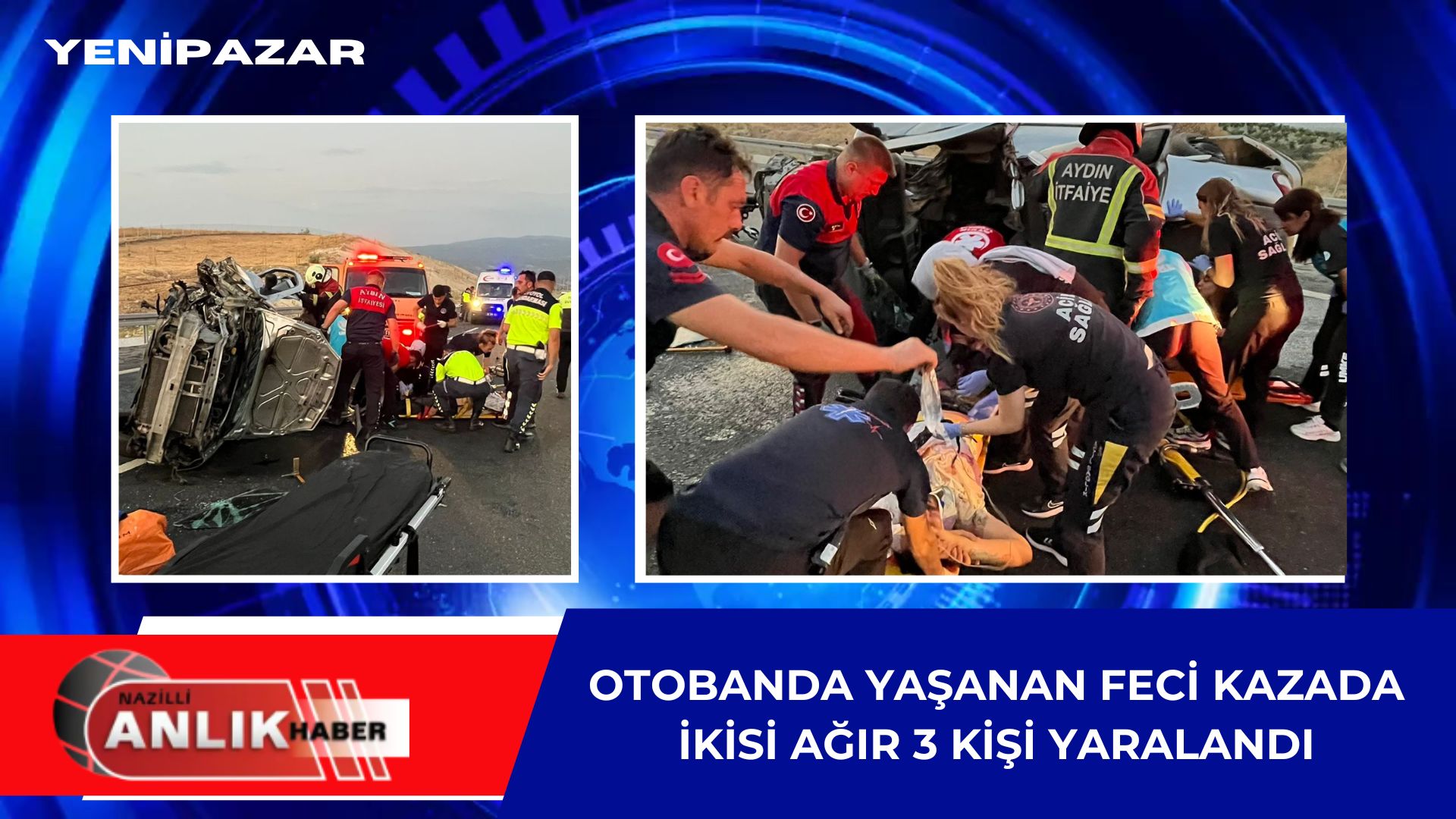 AYDIN OTOBANINDA YAŞANAN FECİ KAZADA İKİSİ AĞIR TOPLAM 3 KİŞİ YARALANDI