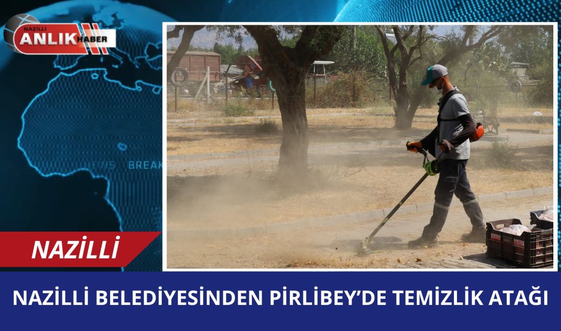 Nazilli Belediyesi Park ve Bahçeler Müdürlüğü ekipleri, Pirlibey Mahallesi’nde kapsamlı