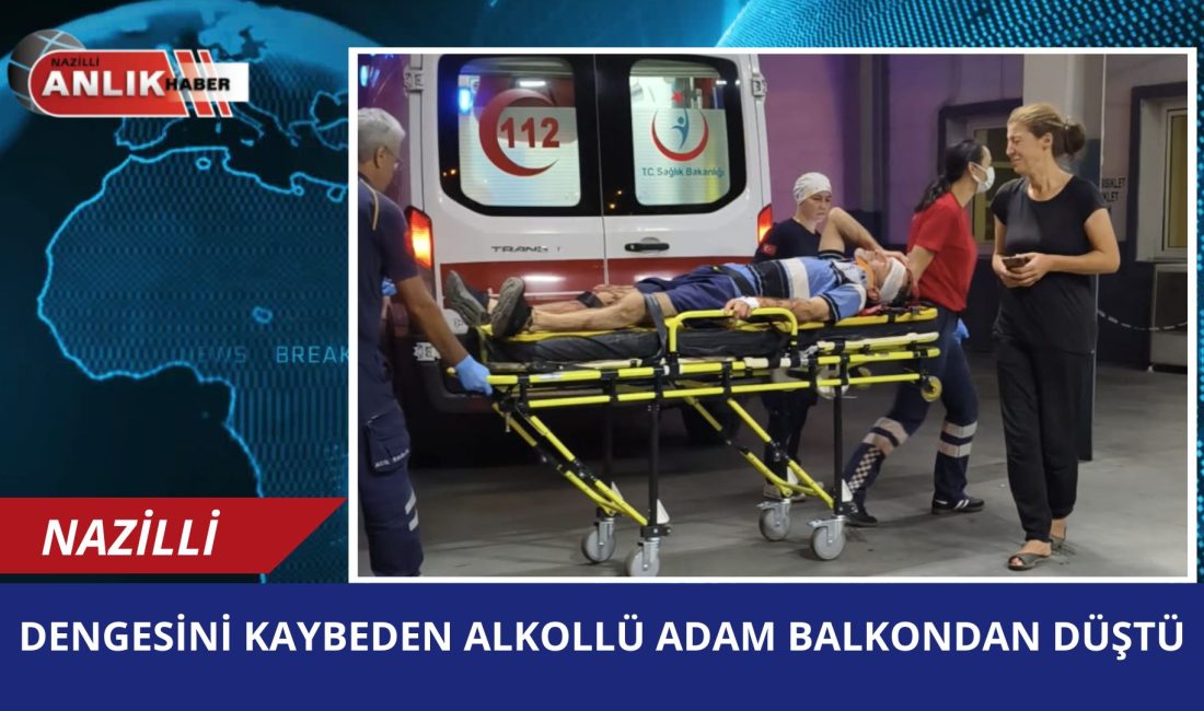 Nazilli’nin Yıldıztepe Mahallesi’nde bulunan bir binada, alkollü bir şahıs balkondan