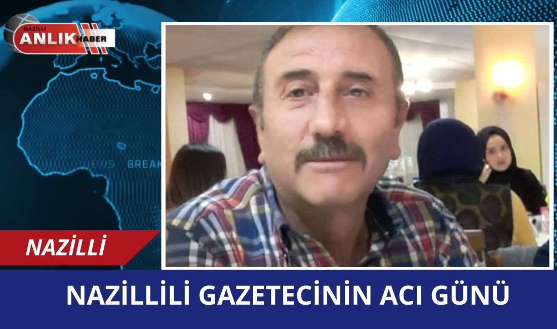 Aydın Cesur Haber Nazilli Muhabiri Hasan Dönmez’in 59 yaşındaki babası