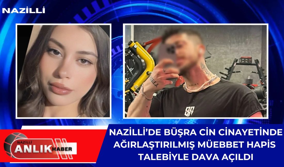 Aydın’ın Nazilli ilçesinde 30 Mart’ta üniversite öğrencisi Büşra Cin’in (24)