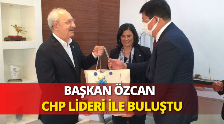 Başkan Özcan CHP Lideri ile bir araya geldi