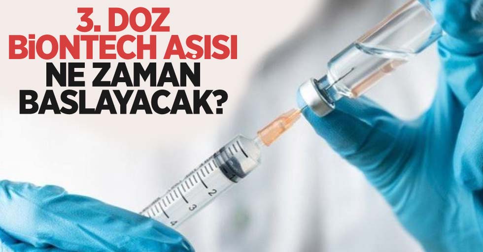 Koronavirüse karşı 3. doz BionTech aşısı ne zaman başlayacak? İşte ‘hatırlatma’ dozu planı