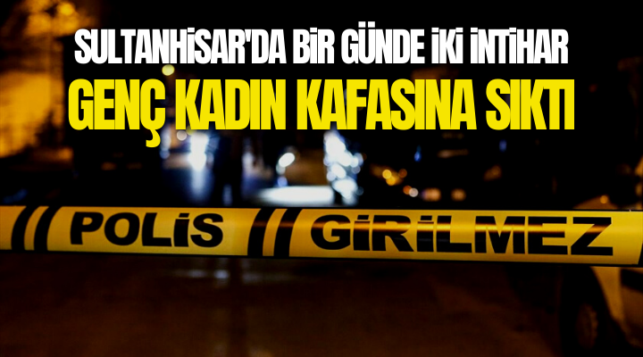Sultanhisar’da bir günde iki intihar!