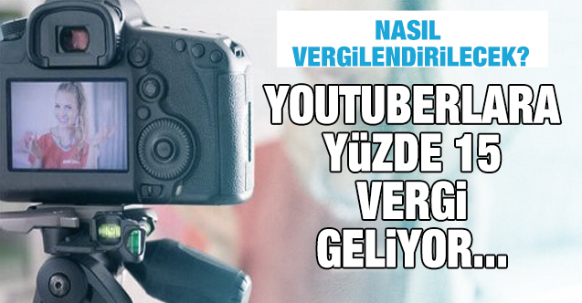 Youtuber’lara yüzde 15 vergi geliyor