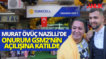 Murat Övüç Nazilli’de Onurum GSM 2’nin Açılışına Katıldı!