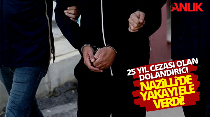 Aydın’ın Nazilli ilçesinde dolandırıcılık suçundan 25 yıl hapis cezası ile