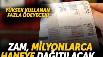 Yüksek kullanan fazla ödeyecek!