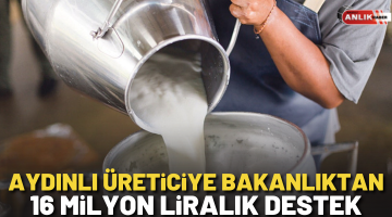 AYDINLI ÜRETİCİYE BAKANLIKTAN 16 MİLYON LİRALIK DESTEK