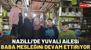NAZLI ALTINAYAR-Nazilli’de ailecek çalışan Yuvalı ailesi, bir geleneği sürdürüyor. 1983