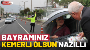 NAZLI ALTINAYAR – Ramazan Bayramı süresince trafikte emniyet kemeri kullanımının