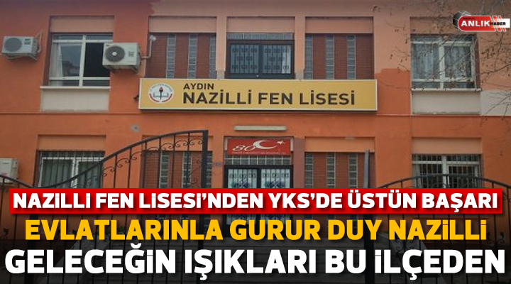NAZİLLİ FEN LİSESİ’NDEN YKS’DE ÜSTÜN BAŞARI