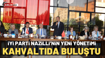 İYİ Parti Nazilli’nin yeni yönetimi kahvaltıda buluştu