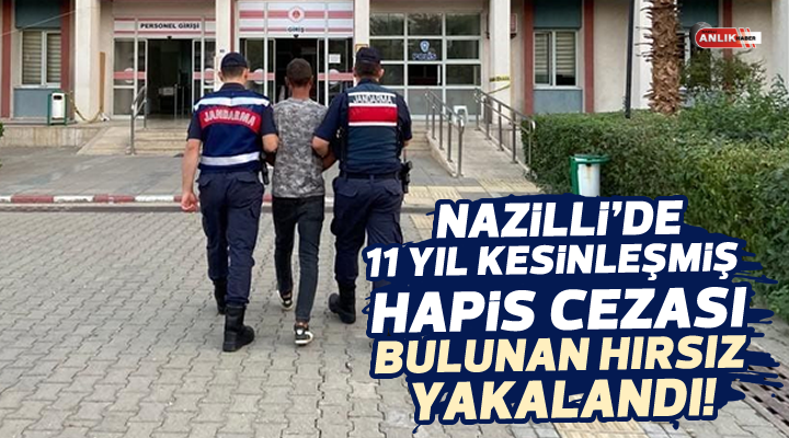 Nazilli’de 11 yıl kesinleşmiş hapis cezası bulunan hırsız yakalandı