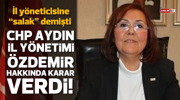 CHP Aydın il yönetimi Özdemir hakkında kararı verdi