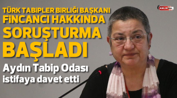 Türk Tabipler Birliği Başkanı Fincancı hakkında soruşturma başlatıldı