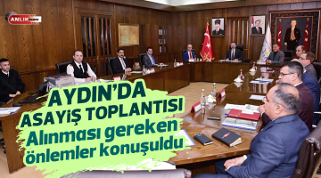 Aydın’da asayiş toplantısı gerçekleştirildi