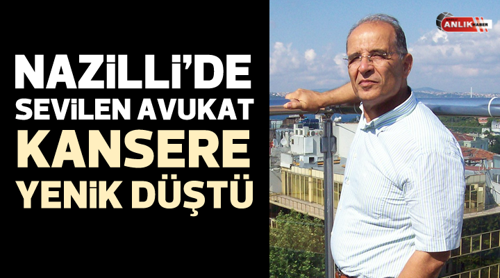 Nazilli’de sevilen avukat hayatını kaybetti