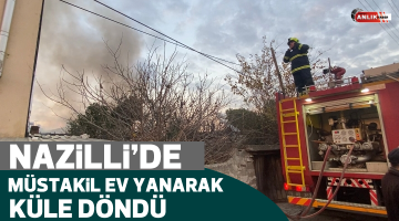 Nazilli’de ev yangını!
