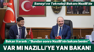Bakan Varank : “Bundan sonra Nazilli’nin bakanı benim”