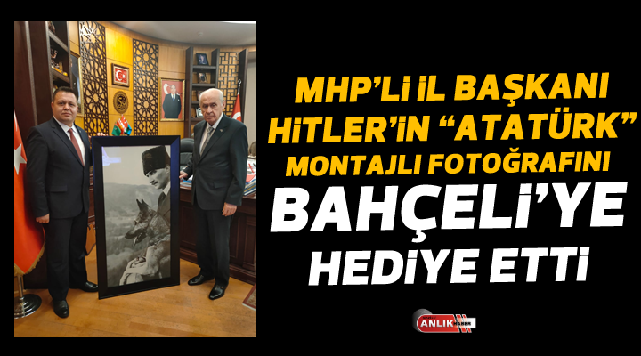 MHP İl Başkanı Tosuner Hitler’in ‘Atatürk’ montajlı fotoğrafını Bahçeli’ye hediye etti