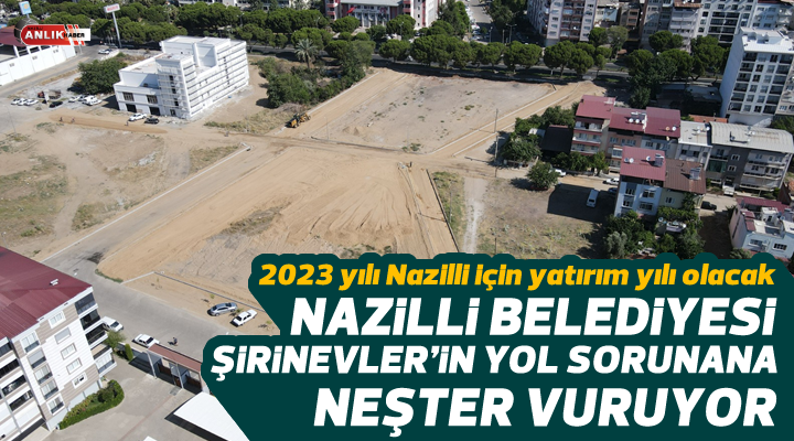 Nazilli Belediyesi Şirinevler’in yol sorununa neşter vuruyor