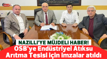 Nazilli OSB’ye Endüstriyel Atıksu Arıtma Tesisi için imzalar atıldı