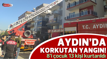 Aydın’da korkutan yangın! 8’i çocuk 13 kişi kurtarıldı